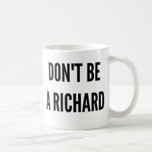 Don't be a Richard funny quote saying Coffee Mug
