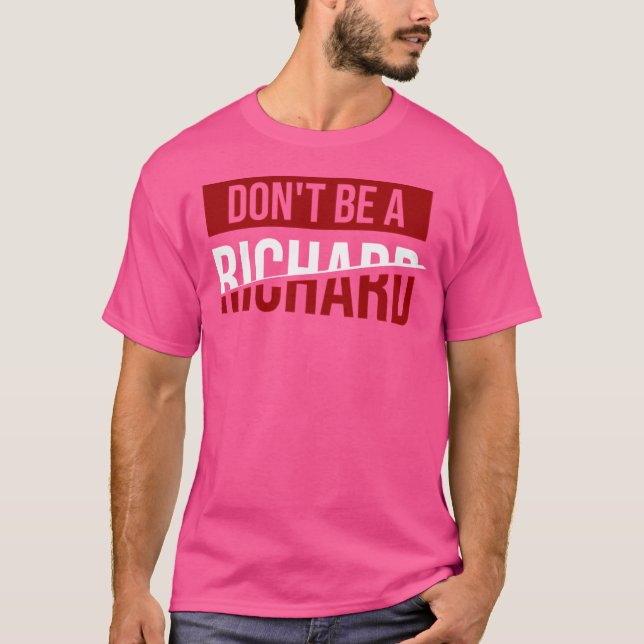 Don'T Be A Richard  Joke  Humour T-Shirt (Front)