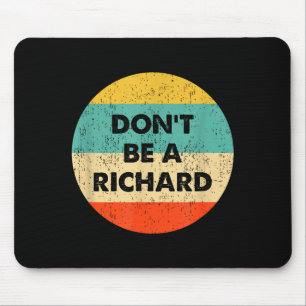Dont Be A Richard Mouse Pad