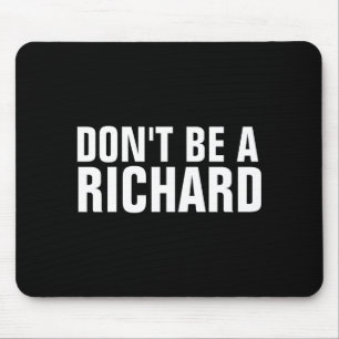Dont Be A Richard  Mouse Pad
