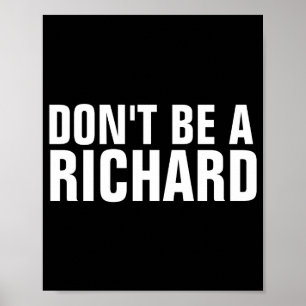 Dont Be A Richard Poster