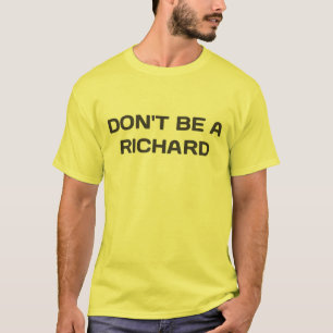 Don't be a Richard. Shirt