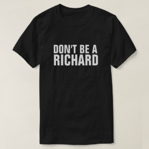 DON'T BE A RICHARD T-Shirt