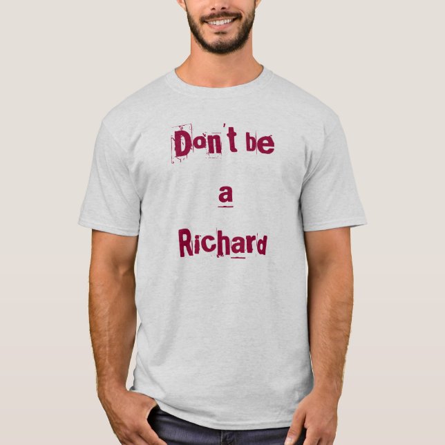 Don't be a Richard T-Shirt (Front)