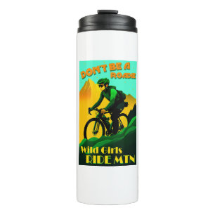 Don't Be A Roadie Wild Girls Ride Mountain Bikes Thermal Tumbler