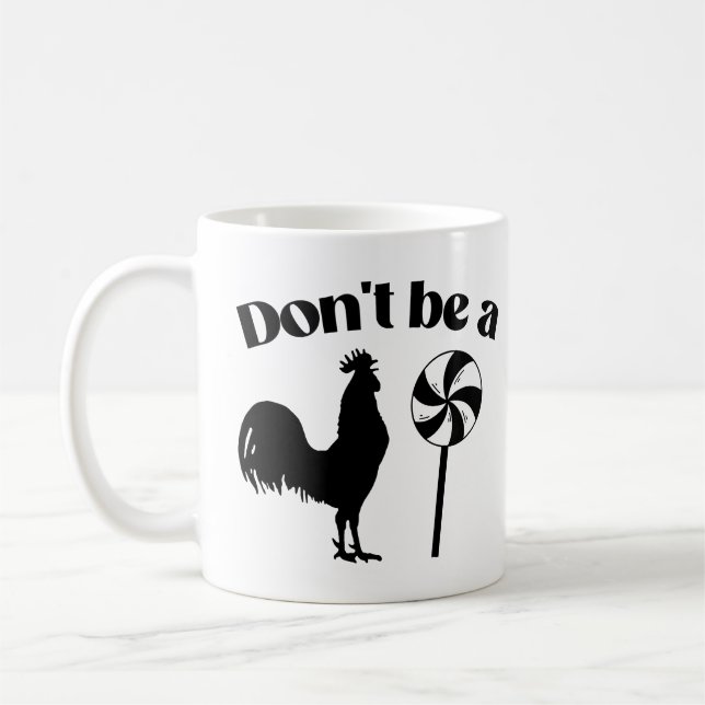 Don't be a rooster lollipop coffee mug (Left)