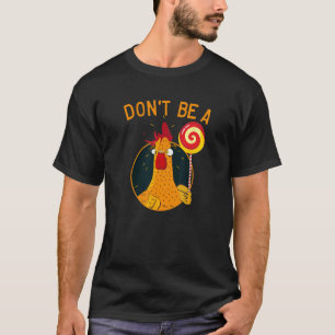 Don't be a rooster lollipop shirt, Chicken t shirt