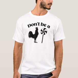 Don't be a rooster lollipop T-Shirt
