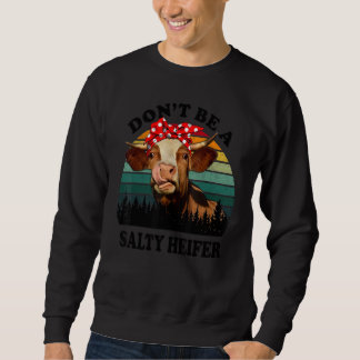 Don't Be A Salty Heifer  Cow Vintage Farm Cows Sweatshirt