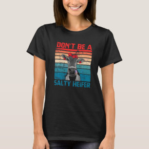 Don't Be A Salty Heifer Cowgirl Farming Cows  Vint T-Shirt