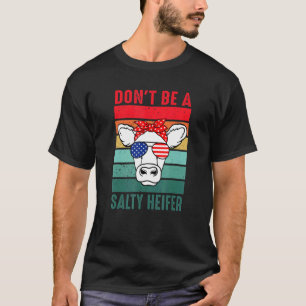 Don't Be A Salty Heifer Cowgirl Usa Flag Cows Vin T-Shirt