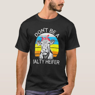 Don't Be A Salty Heifer  Cows    Farm 3 T-Shirt