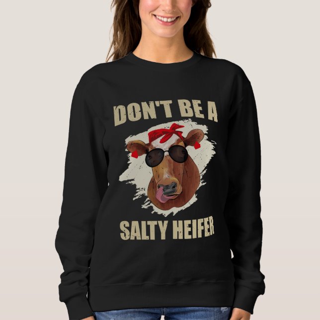 Don't Be A Salty Heifer cows lover Sweatshirt (Front)