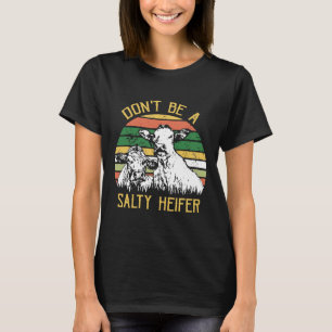 Dont Be A Salty Heifer Cows Vintage Farm New T-Shirt