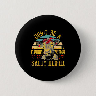 Dont Be A Salty Heifer Funny Cow  6 Cm Round Badge