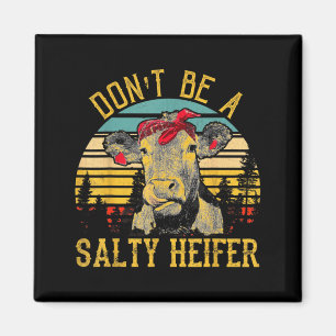 Dont Be A Salty Heifer Funny Cow  Magnet