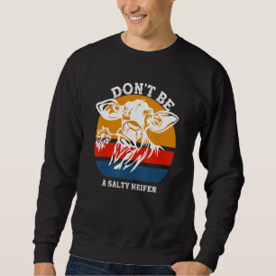 Don't Be A Salty Heifer Funny Cows Vintage Farm 1 Sweatshirt