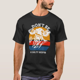 Don't Be A Salty Heifer Funny Cows  Vintage Farm 1 T-Shirt