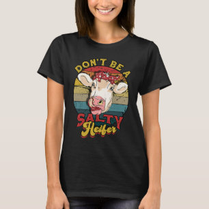 Don't be a salty heifer  livestock T-Shirt