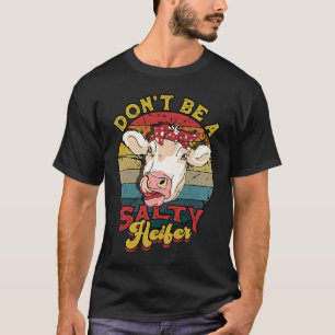 Don't be a salty heifer livestock T-Shirt