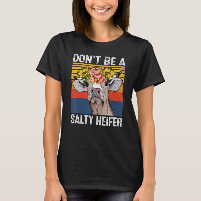 Don't Be A Salty Heifer Shirt Cows Lover Funny Vin (Front)