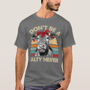 Dont Be A Salty Heifer t Cows Lover Gift Vintage F T-Shirt