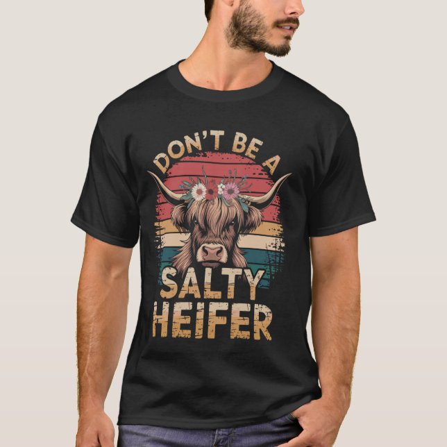 Don't Be A Salty Heifer T-Shirt (Front)