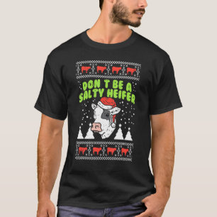 Dont Be A Salty Heifer Ugly Christmas Cow Farm Far T-Shirt