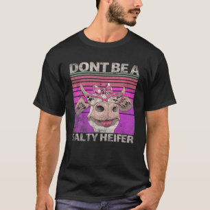 Dont Be A Salty Heifer,Vintage Country Sayings Hei T-Shirt