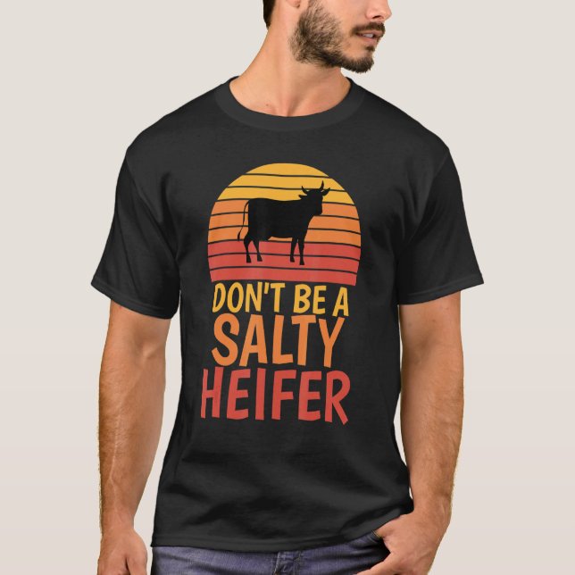 Don't Be A Salty Heifer Vintage Cow  Tee (Front)