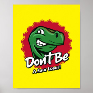 Don't Be a Saur Loser Dinosaur Poster