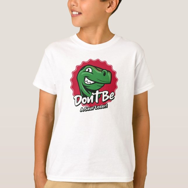 Don't Be a Saur Loser Dinosaur T-Shirt (Front)