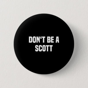 Dont Be A Scott - Funny Name  6 Cm Round Badge