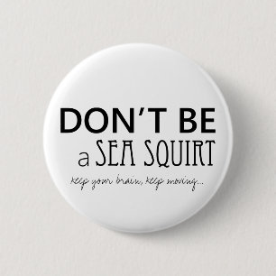 Don't Be A Sea Squirt Buttong Black & White 6 Cm Round Badge
