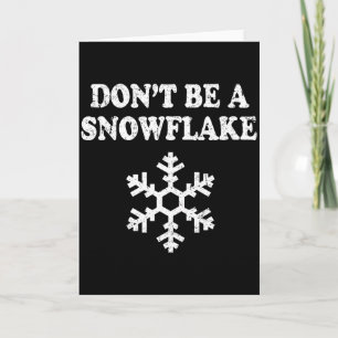 Don't Be A Snowflake - Funny Christmas  Card