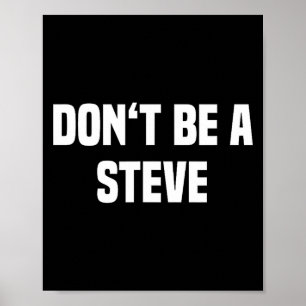 Dont Be A Steve Funny Saying  Poster