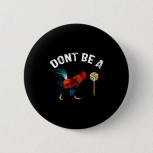 Dont Be A Sucker Funny Rooster Fathers Day Gift  6 Cm Round Badge