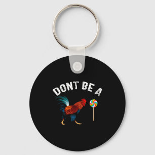 Dont Be A Sucker Funny Rooster Fathers Day Gift Key Ring