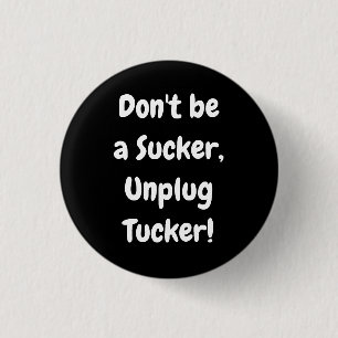 Don't be a Sucker, Unplug Tucker! 3 Cm Round Badge