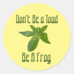 Don't Be A Toad, Be A Frog, Stickers