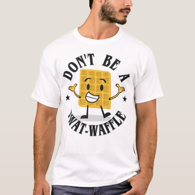 Don't Be A Twat-Waffle  T-Shirt (Front)