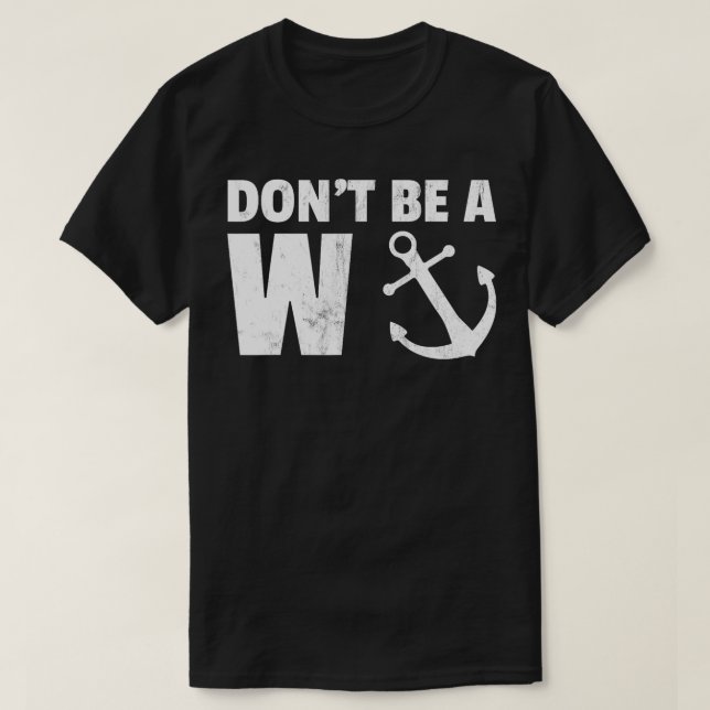 Dont be a Wanker Funny Anchor Novelty  T-Shirt (Design Front)