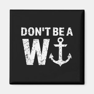 Don't Be A Wanker W Anchor Wordplay Funny Nautical Magnet