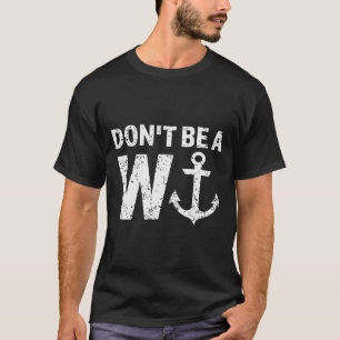 Don't Be A Wanker W Anchor Wordplay Funny Nautical T-Shirt