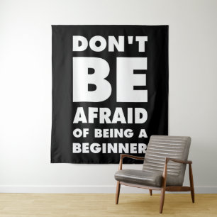 Dont be afraid of being a beginner tapestry