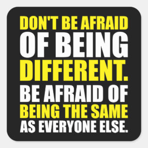 Don't Be Afraid Of Being Different - Motivational Square Sticker