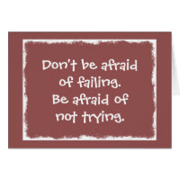 Don't be afraid of Failing be afraid of not Trying
