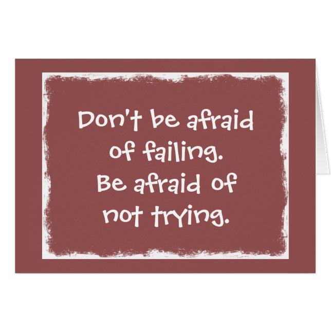Don't be afraid of Failing be afraid of not Trying (Front Horizontal)
