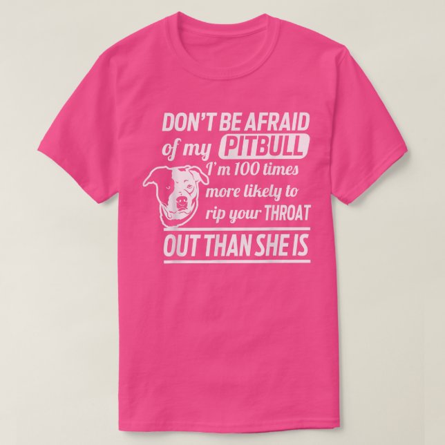 Don't Be Afraid Of My Pitbull Dog Lovers  Fun Tee  (Design Front)