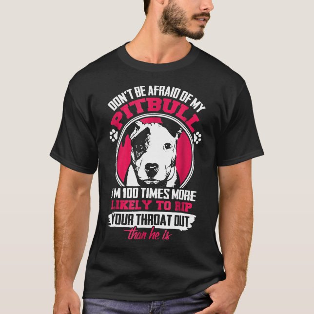Dont Be Afraid Of My Pitbull Pitbull Owner -New T-Shirt (Front)